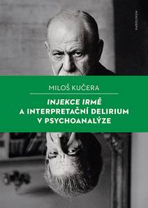 Obálka Injekce Irmě a interpretační delirium v psychoanalýze