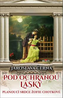 Obálka Pod ochranou lásky - Planoucí srdce Žofie Chotkové