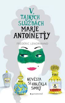 Obálka V tajných službách Marie Antoinetty: Nevěsta si oblékla smrt