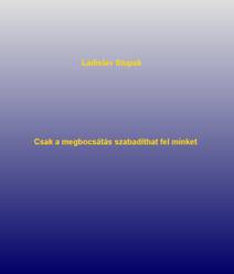 Obálka Csak a megbocsátás szabadíthat fel minket