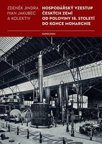 Obálka Hospodářský vzestup českých zemí od poloviny 18. století do konce monarchie