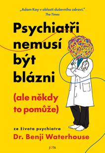 Obálka Psychiatři nemusí být blázni (ale někdy to pomůže)