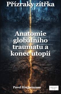 Obálka Přízraky zítřka – Anatomie globálního traumatu a konec utopií