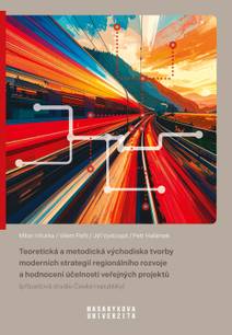 Obálka Teoretická a metodická východiska tvorby moderních strategií regionálního rozvoje a hodnocení účelnosti veřejných projektů