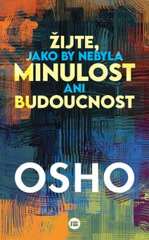 Obálka Žijte, jako by nebyla minulost ani budoucnost