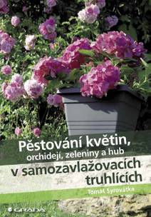 Obálka Pěstování květin, orchidejí, zeleniny a hub v samozavlažovacích truhlících