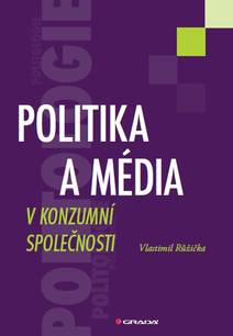 Obálka Politika a média v konzumní společnosti