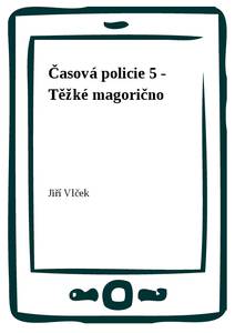 Obálka Časová policie 5 - Těžké magorično