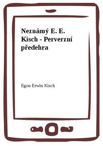 Obálka Neznámý E. E. Kisch - Perverzní předehra