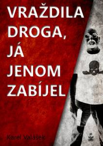 Obálka Vraždila droga, já jenom zabíjel