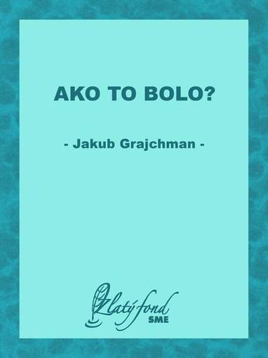 E-kniha Ako to bolo? - Jakub Grajchman