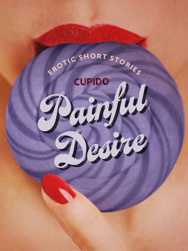 E-kniha Painful Desire - And Other Erotic Short Stories from Cupido - Cupido