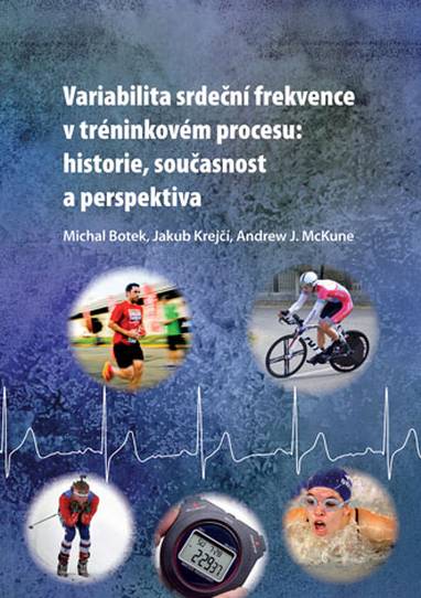E-kniha Variabilita srdeční frekvence v tréninkovém procesu: historie, současnost a perspektiva - Michal Botek, Jakub Krejčí, Andrew McKune