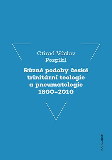 E-kniha Různé podoby české trinitární teologie a pneumatologie 1800–2010 - Ctirad V. Pospíšil