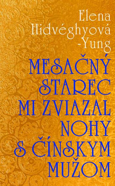 E-kniha Mesačný starec mi zviazal nohy s čínskym mužom - Elena Hidvéghyová-Yung