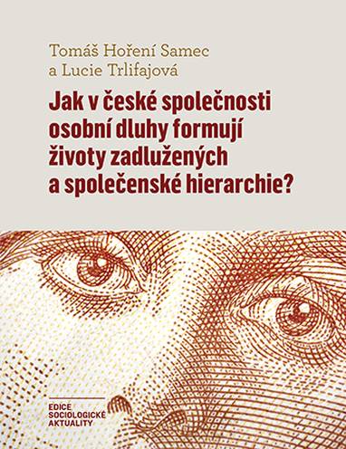 E-kniha Jak v české společnosti osobní dluhy formují životy zadlužených a společenské hierarchie? - Lucie Trlifajová, Tomáš Hoření Samec