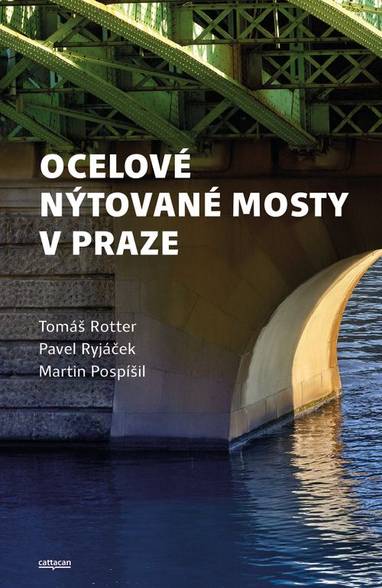 E-kniha Ocelové nýtované mosty v Praze - Doc. Ing. Tomáš Rotter CSc., Prof. Ing. Pavel Ryjáček Ph.D., Prof. Dr. Martin Pospíšil Ph.D.
