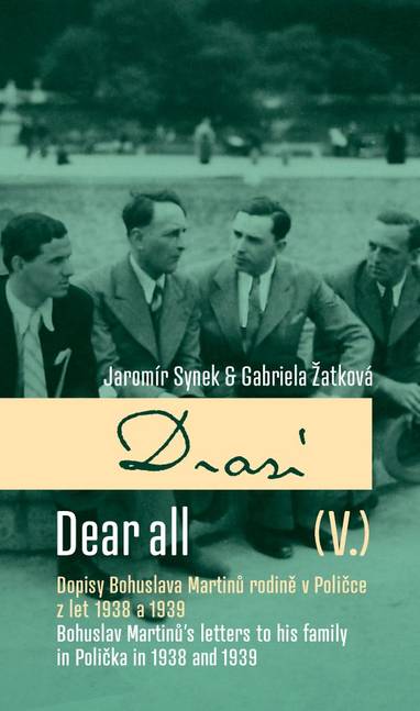 E-kniha Drazí V. Dopisy Bohuslava Martinů rodině v Poličce z let 1938 a 1939 / Dear all V. Bohuslav Martinů letters´ to his family in Polička in 1938 a 1939 - Jaromír Synek, Gabriela Žatková