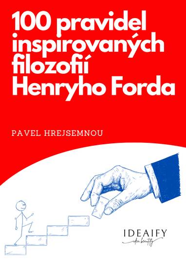 E-kniha 100 pravidel inspirovaných filozofií Henryho Forda - Pavel Hrejsemnou