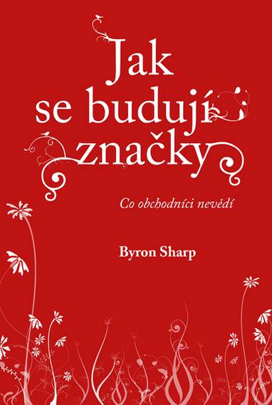 E-kniha Jak se budují značky: Co obchodníci nevědí - Byron Sharp