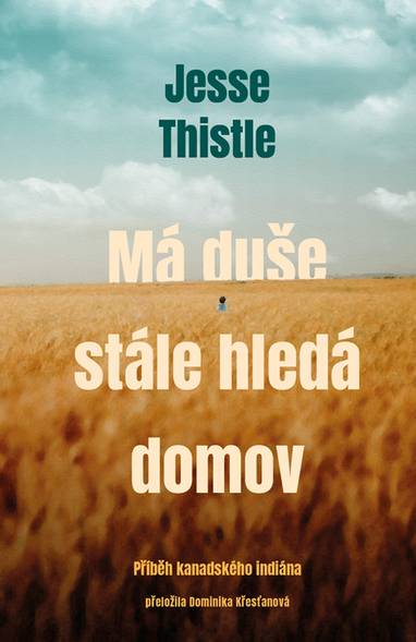 E-kniha Má duše stále hledá domov: Příběh kanadského indiána - Jesse Thistle