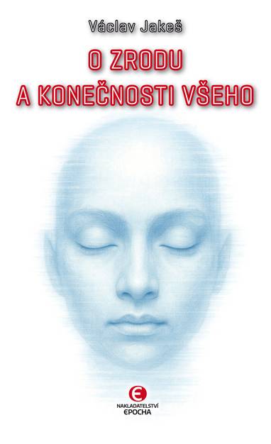 E-kniha O zrodu a konečnosti všeho - Václav Jakeš