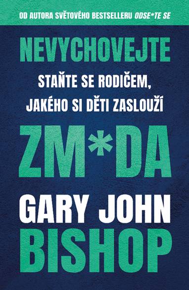 E-kniha Nevychovejte zm*da: Staňte se rodičem, jakého si děti zaslouží - Gary John Bishop