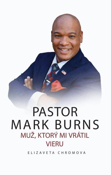 E-kniha PASTOR MARK BURNS MUŽ, KTORÝ MI VRÁTIL VIERU - Elizaveta Chromova