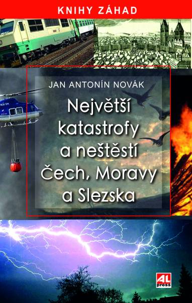 E-kniha Největší katastrofy a neštěstí Čech, Moravy a Slezska - Jan Antonín Novák