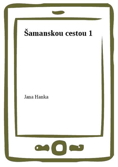 E-kniha Šamanskou cestou 1 - Jana Hanka