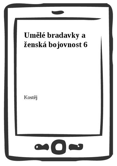E-kniha Umělé bradavky a ženská bojovnost 6 - Kostěj