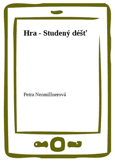 E-kniha Hra - Studený déšť - Petra Neomillnerová