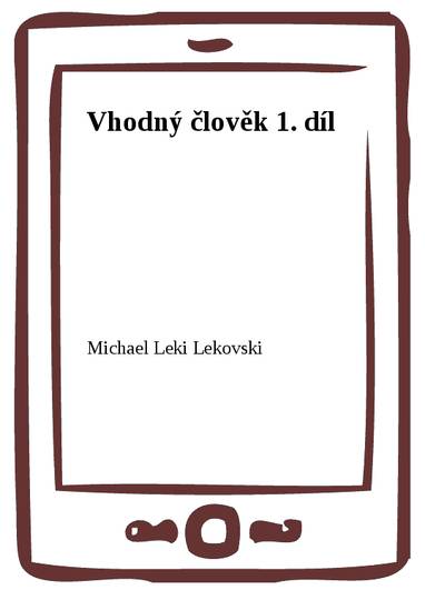 E-kniha Vhodný člověk 1. díl - Michael Leki Lekovski