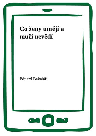 E-kniha Co ženy umějí a muži nevědí - Eduard Bakalář